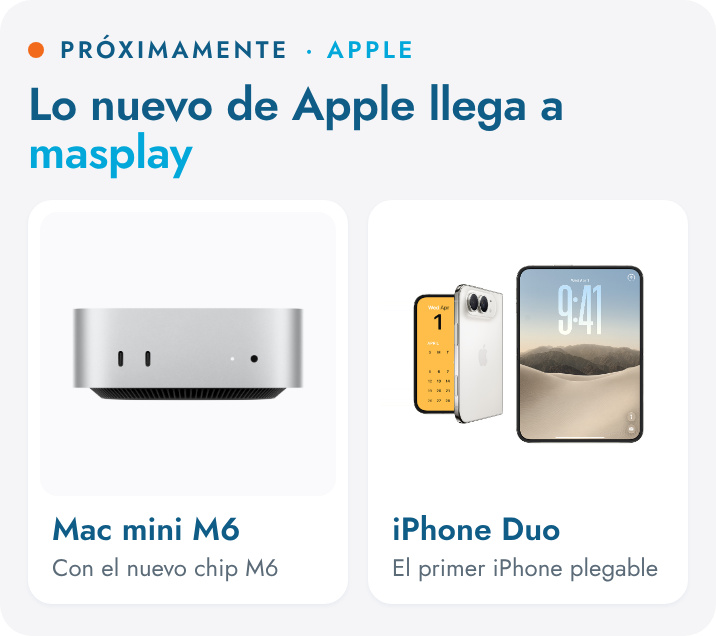 Próximamente en masplay: lo nuevo de Apple. Mac mini M6 con el nuevo chip M6 y iPhone Duo, el primer iPhone plegable.